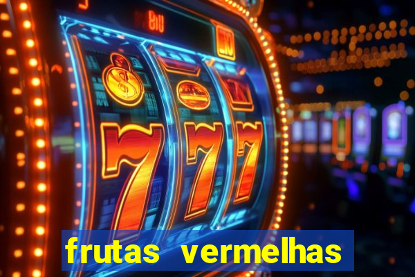 frutas vermelhas nomes e fotos